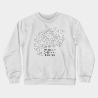 Yes, I Really Do Need All These Dice Crewneck Sweatshirt